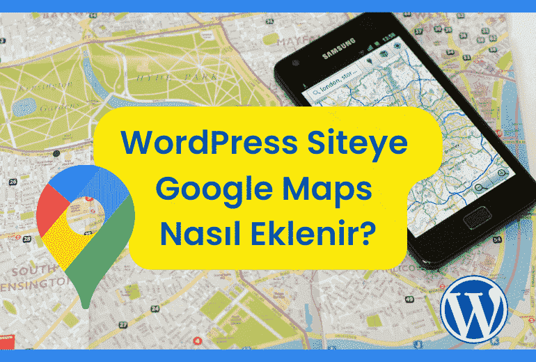 Wordpress Harita Ekleme: Siteye Google Maps Nasıl Eklenir
