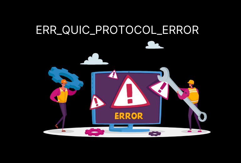 ERR_QUIC_PROTOCOL_ERROR Hatası Çözümü